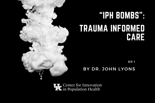 a promotional graphic for Trauma Informed Care, IPH Bombs Ep. 1